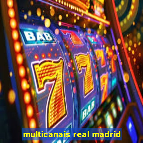 multicanais real madrid